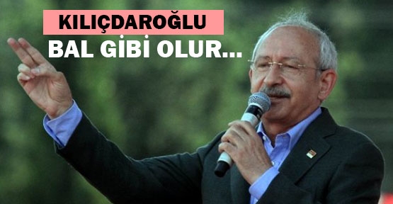 Kılıçdaroğlu: Bal Gibi Olur