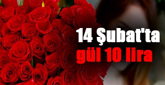 14 Şubat'ta gül 10 lira