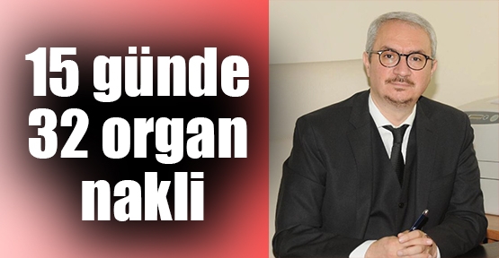 15 günde 32 organ hakli