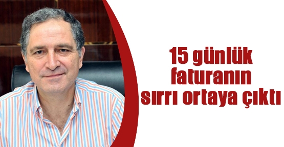 15 günlük faturanın sırrı ortaya çıktı