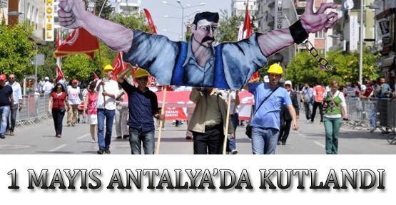 1 Mayıs Antalya'da kutlandı