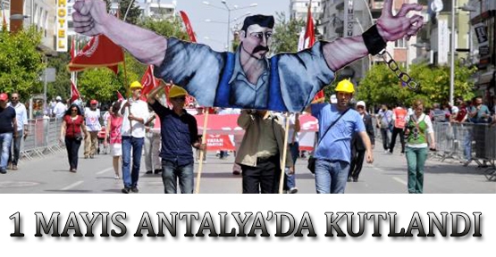 1 Mayıs Antalya'da kutlandı