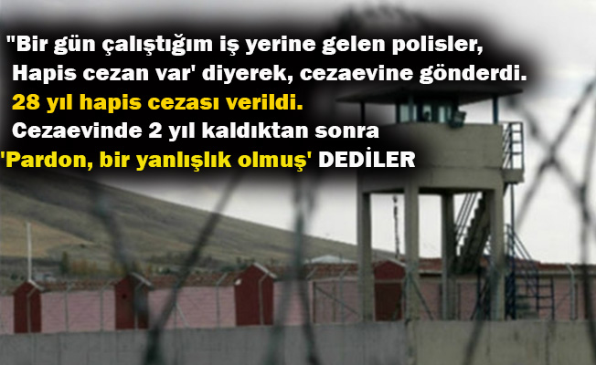 Yıllarca hapis yattı, şimdi adalet arıyor!