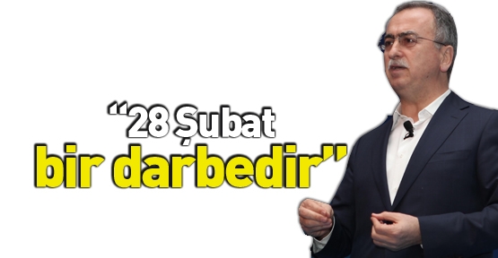 “28 Şubat bir darbedir”