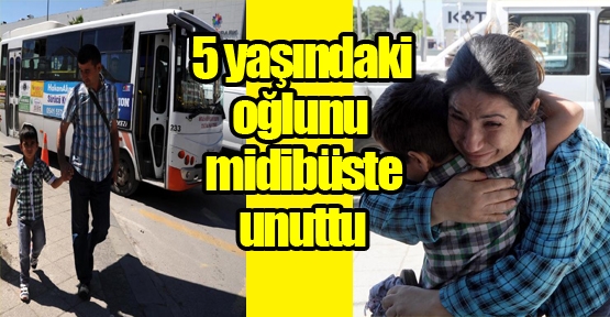 5 yaşındaki oğlunu midibüste unuttu