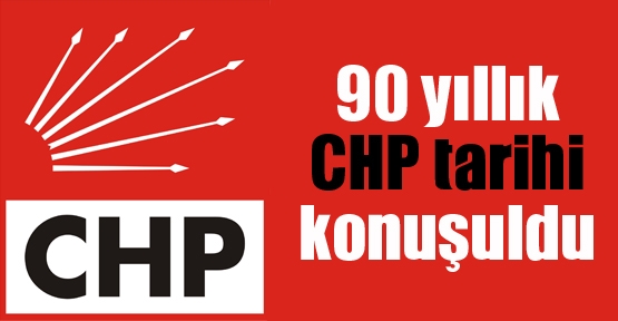 90 yıllık CHP tarihi konuşuldu