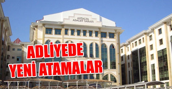 ADLİYEDE YENİ ATAMALAR