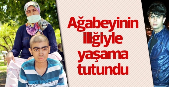 Ağabeyinin iliğiyle yaşama tutundu