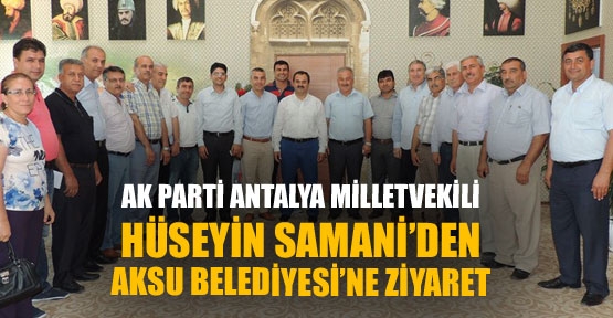 AK Parti Antalya Milletvekili Hüseyin Samani, Aksu Belediyesi'ni ziyaret etti. 