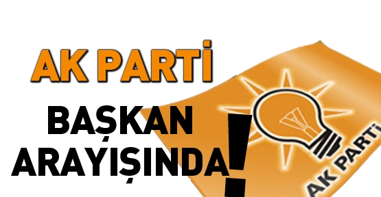 AK Parti başkan arayışında!