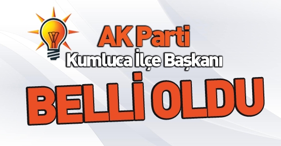 AK Parti Kumluca İlçe Başkanı belli oldu
