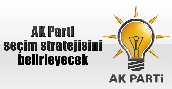 AK Parti seçim stratejisini belirleyecek