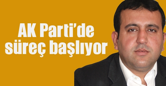 AK Parti’de süreç başlıyor