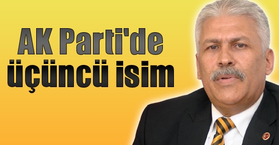 AK Parti'de üçüncü isim