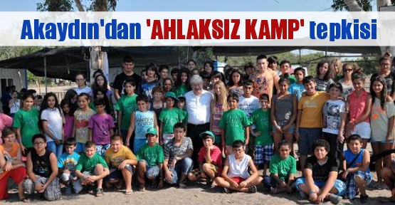 Akaydın'dan 'AHLAKSIZ KAMP' tepkisi