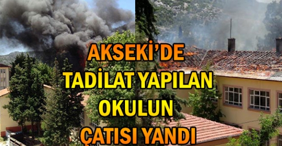 Akseki'de tadilat yapılan okulun çatısı yandı