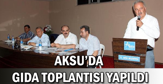Aksu'da gıda toplantısı yapıldı