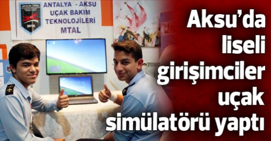 Aksu'da liseli girişimciler uçak simülatörü yaptı