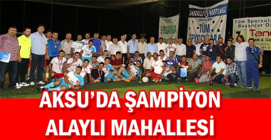 Aksu'da şampiyon Alaylı Mahallesi