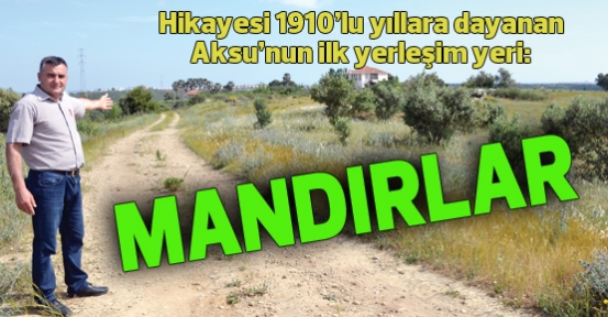Aksu'nun ilk yerleşim yeri: MANDIRLAR