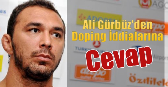 Ali Gürbüz'den Doping İddialarına Cevap
