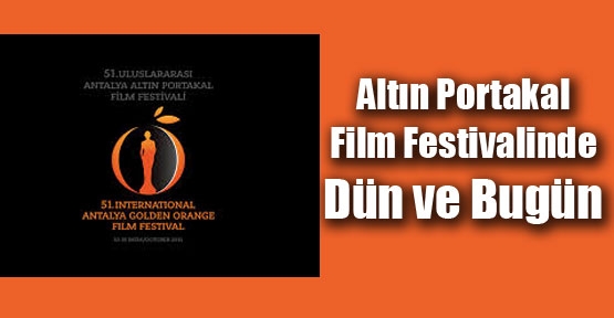 Altın Portakal Film Festivalinde Dün ve Bugün