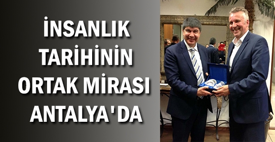 Antalya, insanlık tarihinin ortak mirasına sahip