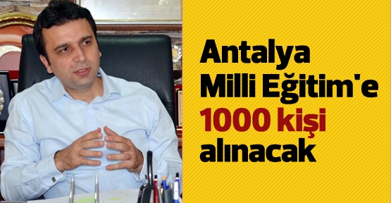 Antalya Milli Eğitim'e 1000 kişi alınacak