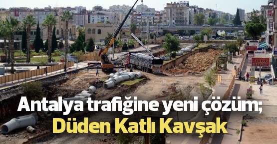 Antalya trafiğine yeni çözüm: Düden Kavşağı