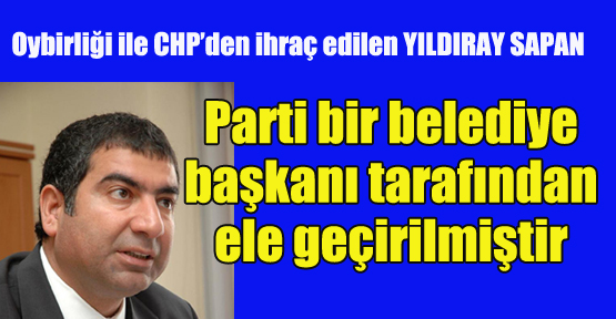 ANTALYA'da CHP'den ihraç edilen eski milletvekili Yıldıray Sapan, partisinin Antalya'da yaşadığı başarısızlığın bu kararla örtülmek istendiğini savundu.