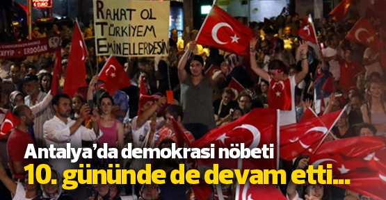 Antalya’da demokrasi nöbeti 10. gününde de devam etti...