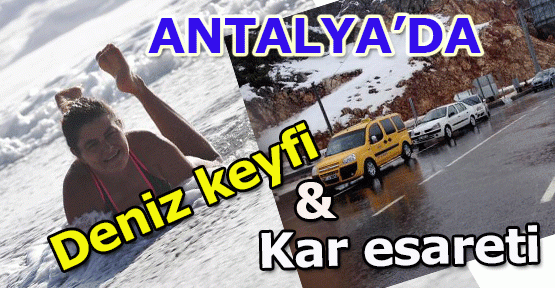  Antalya'da deniz keyfi ve kar esareti bir arada