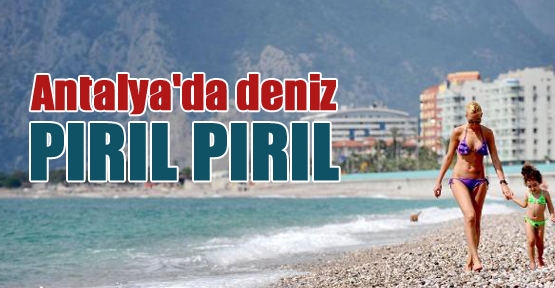 Antalya'da deniz pırıl pırıl