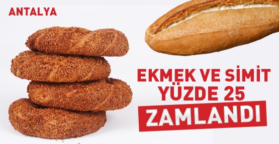 Antalya'da ekmek ve simit yüzde 25 zamlandı