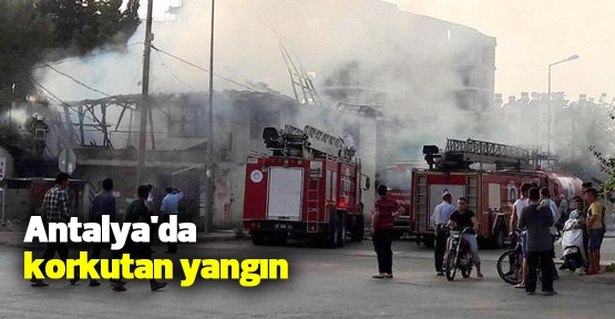 Antalya'da korkutan yangın
