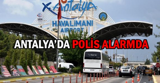 Antalya'da polis alarmda