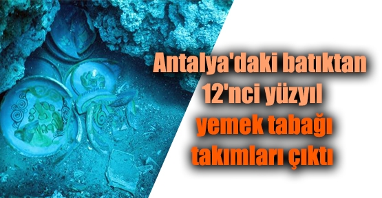 Antalya'daki batıktan  12'nci yüzyıl yemek tabağı takımları çıktı