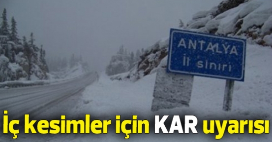 Antalya'nın iç kesimleri için kar uyarısı
