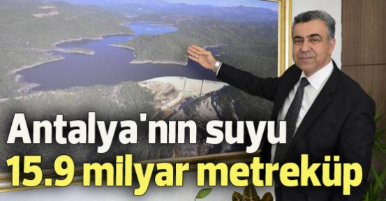 Antalya'nın suyu 15.9 milyar metreküp