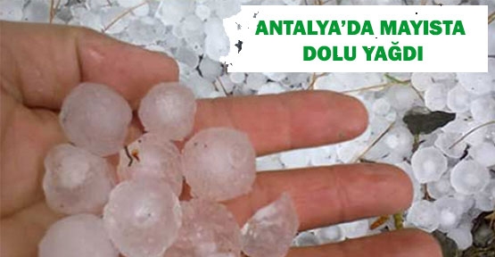 Antalya'ya Mayısta Dolu Yağdı