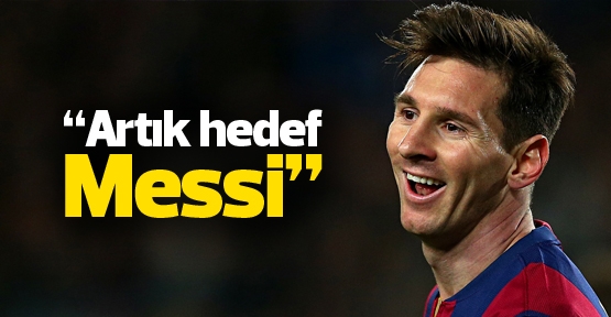 'Artık hedef Messi'