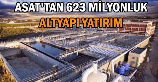 ASAT'tan 623 milyonluk altyapı yatırım