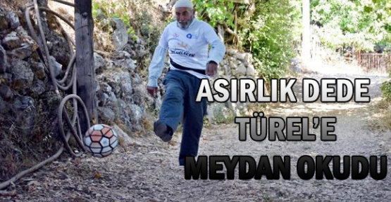 Asırlık Dede Türel'e meydan okudu