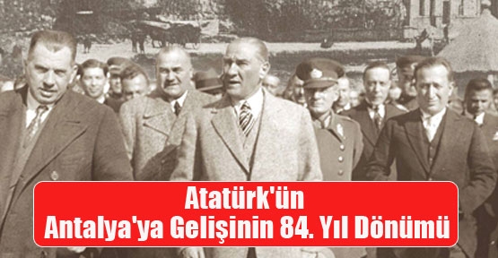 Atatürk'ün Antalya'ya Gelişinin 84. Yıl Dönümü