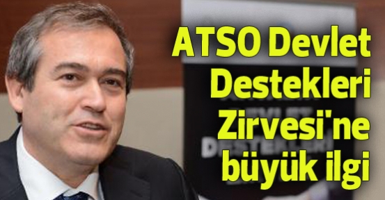ATSO Devlet Destekleri Zirvesi'ne büyük ilgi