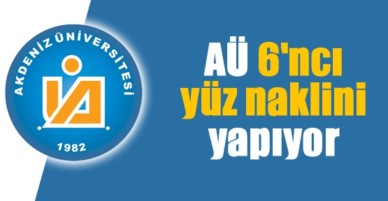 AÜ 6'ncı yüz naklini yapıyor