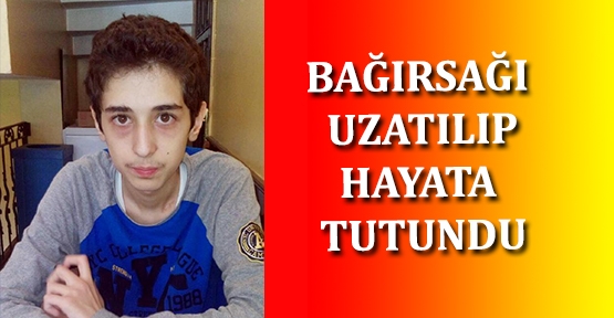 Bağırsağı uzatılıp hayata tutundu