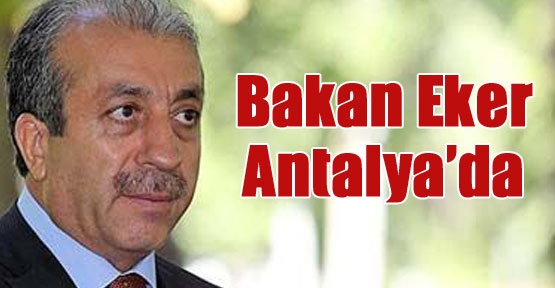 Bakan Eker Antalya'da