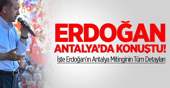 Başbakan Erdoğan Antalya'da Konuştu!