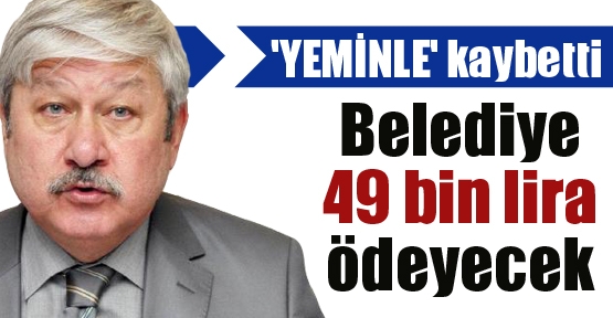 Başkan Akaydın yemin etmedi, belediye 49 bin lira ödeyecek